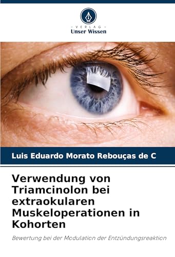 Verwendung von Triamcinolon bei extraokularen Muskeloperationen in Kohorten: Bewertung bei der Modulation der Entzündungsreaktion von Verlag Unser Wissen