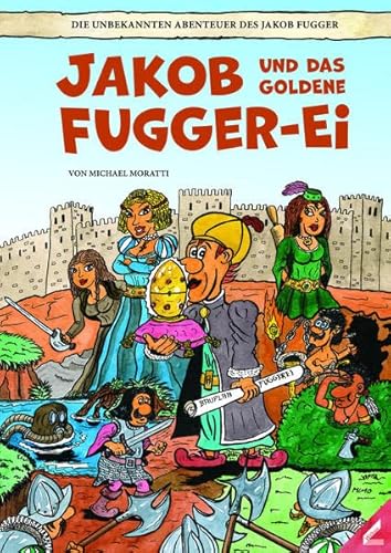 Jakob und das goldene Fugger-Ei: Die unbekannten Abenteuer des Jakob Fugger