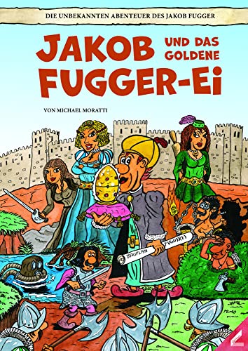 Jakob und das goldene Fugger-Ei: Die unbekannten Abenteuer des Jakob Fugger