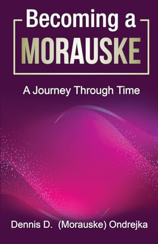 Becoming a Morauske: A Journey Through Time von Wheatmark