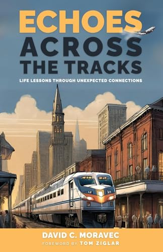 Echoes Across the Tracks: Life Lessons Through Unexpected Connections von First Edition Design Publishing