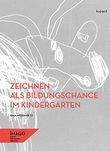 Zeichnen als Bildungschance im Kindergarten: Wie 5- bis 6-jährige Kinder agieren, wenn sie dazu angeregt sind, an Gegenständen und Szenen orientiert zu zeichnen von Kopd Verlag