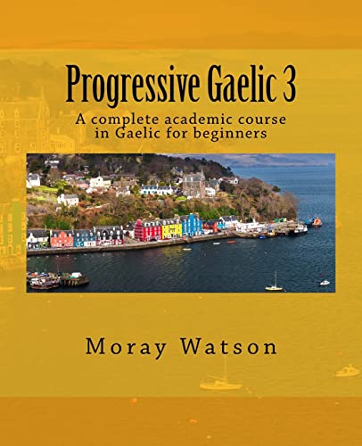 Progressive Gaelic 3: An Academic Course in Gaelic von CREATESPACE