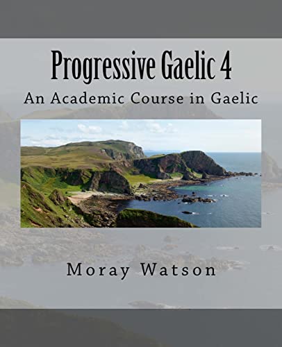 Progressive Gaelic 4: An Academic Course in Gaelic von CREATESPACE