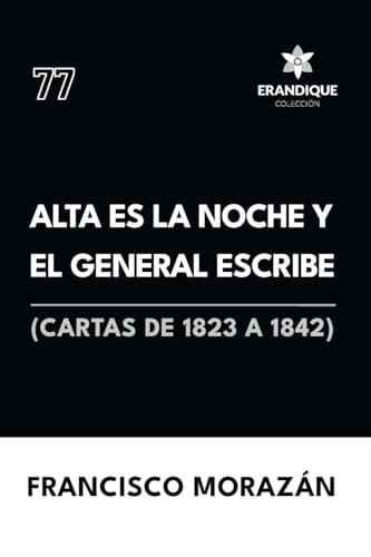 Alta es la noche y el General escribe (Cartas de 1823 a 1842) von Colección Erandique