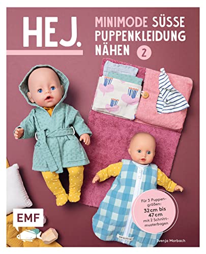 Hej. Minimode – Süße Puppenkleidung nähen 2: 15 Projekte von Unterwäsche bis zur Wickeltasche – für 3 Puppengrößen 32-37, 38-43 und 44-47 (z. B. Babyborn, Götz Muffin). Mit 2 Schnittmusterbogen