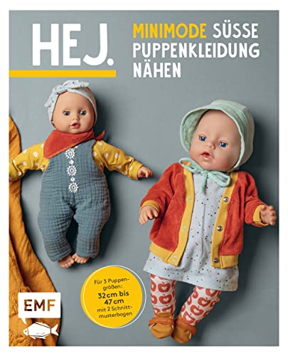 Hej. Minimode – Süße Puppenkleidung nähen: 15 Projekte vom Kleidchen bis zum Rucksack – für 3 Puppengrößen 32-37, 38-43 und 44-47 (z. B. Babyborn, Götz Muffin). Mit 2 Schnittmusterbogen von EMF
