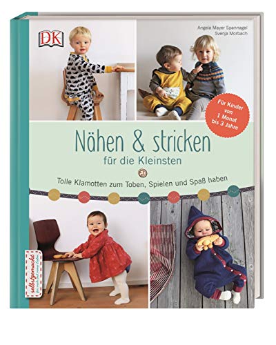 Nähen & stricken für die Kleinsten: Tolle Klamotten zum Toben, Spielen und Spaß haben