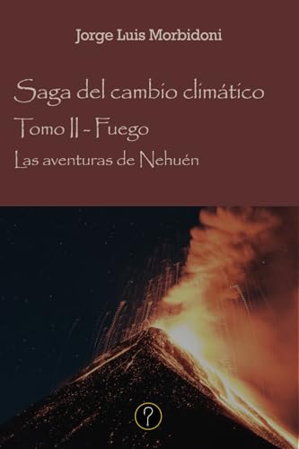 Las aventuras de Nehuén: Tomo II Fuego. Saga del cambio climático von Tercero en discordia