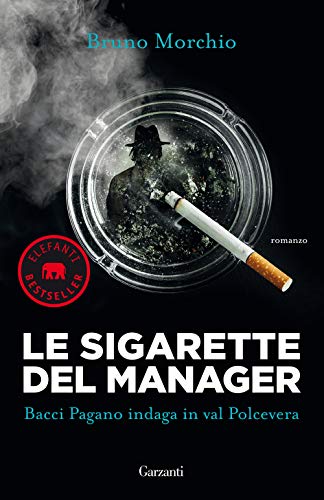 Le sigarette del manager. Bacci Pagano indaga in val Polcevera (Elefanti bestseller)