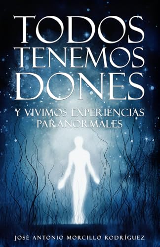 Todos tenemos dones: Y vivimos experiencias paranormales von Independently published