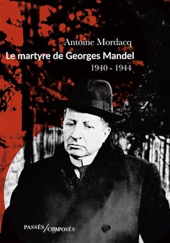 Le martyre de Georges Mandel: 1940-1944 von PASSES COMPOSES