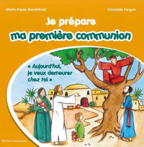 Je prépare ma première communion: Aujourd'hui, je veux demeurer chez toi von EMMANUEL
