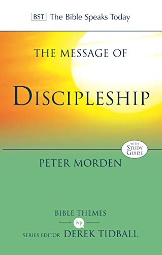 The Message of Discipleship: Authentic Followers Of Jesus In Today's World (Bible Speaks Today Themes)
