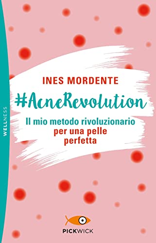 #AcneRevolution. Il mio metodo rivoluzionario per una pelle perfetta (Pickwick. Wellness)