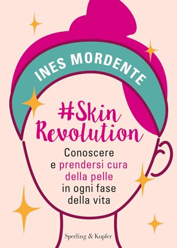 #SkinRevolution. Conoscere e prendersi cura della pelle in ogni fase della vita (Varia) von Sperling & Kupfer