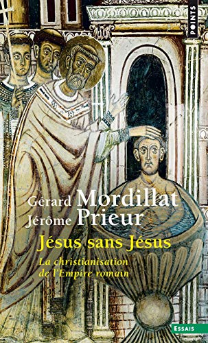 Jesus sans Jesus, la christianisation de l'empire roman: La Christianisation de l'Empire romain von Points