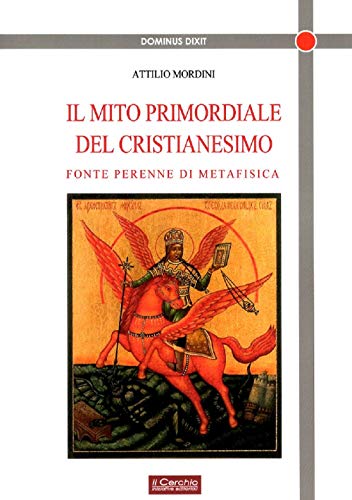 Il mito primordiale del Cristianesimo. Fonte perenne di metafisica (Dominus dixit)