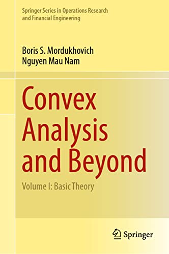 Convex Analysis and Beyond: Volume I: Basic Theory (Springer Series in Operations Research and Financial Engineering, Band 1)