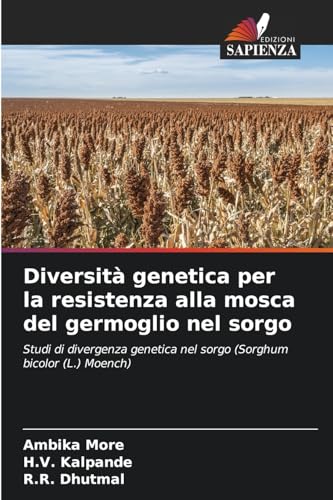 Diversità genetica per la resistenza alla mosca del germoglio nel sorgo: Studi di divergenza genetica nel sorgo (Sorghum bicolor (L.) Moench) von Edizioni Sapienza