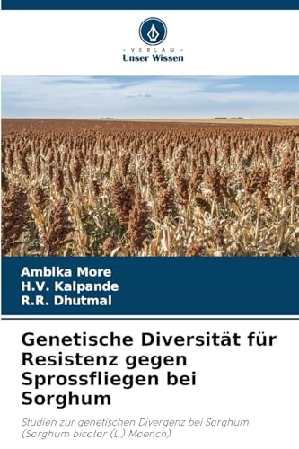 Genetische Diversität für Resistenz gegen Sprossfliegen bei Sorghum: Studien zur genetischen Divergenz bei Sorghum (Sorghum bicolor (L.) Moench) von Verlag Unser Wissen