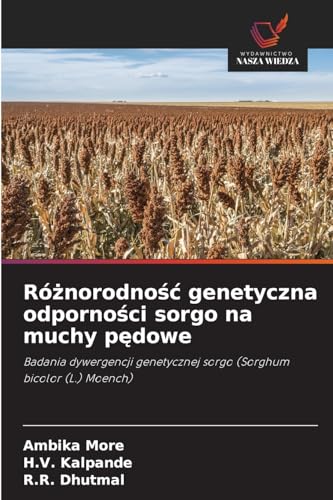 Ró¿norodno¿¿ genetyczna odporno¿ci sorgo na muchy p¿dowe: Badania dywergencji genetycznej sorgo (Sorghum bicolor (L.) Moench) von Wydawnictwo Nasza Wiedza