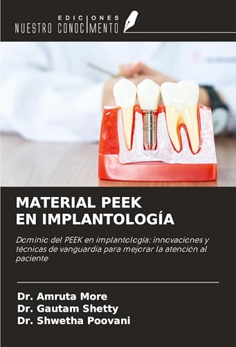 MATERIAL PEEK EN IMPLANTOLOGÍA: Dominio del PEEK en implantología: innovaciones y técnicas de vanguardia para mejorar la atención al paciente von Ediciones Nuestro Conocimiento