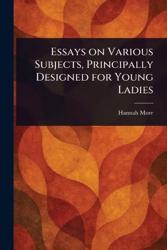 Essays on Various Subjects, Principally Designed for Young Ladies von Anson Street Press