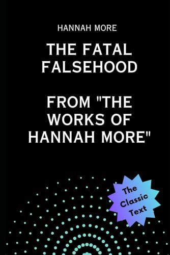 The Fatal Falsehood, from "The Works of Hannah More" von Independently published