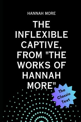 The Inflexible Captive, from "The Works of Hannah More" von Independently published