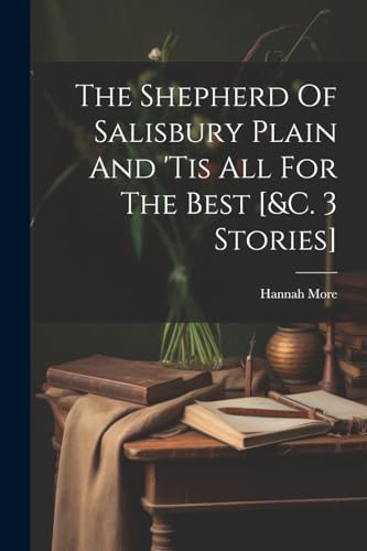The Shepherd Of Salisbury Plain And 'tis All For The Best [&c. 3 Stories] von Legare Street Press