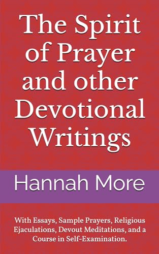 The Spirit of Prayer and other Devotional Writings: With Essays, Sample Prayers, Religious Ejaculations, Devout Meditations, and a Course in Self-Examination. von Independently published