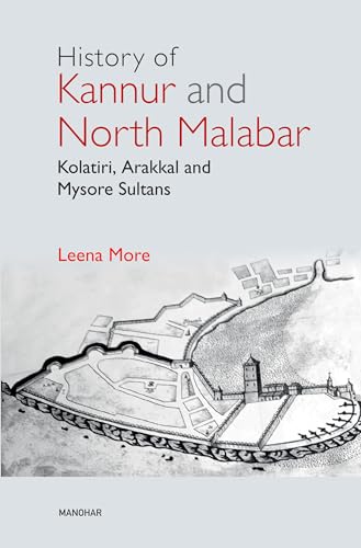 History of Kannur and North Malabar: Kolatiri, Arakkal and Mysore Sultans