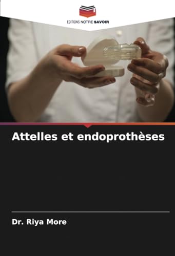 Attelles et endoprothèses: DE von Editions Notre Savoir