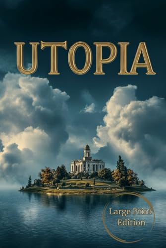 Utopia (Large Print Edition): A Visionary Renaissance Treatise on Justice, Society, and Ideal Government von Independently published