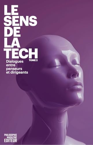 Le Sens de la Tech 2 - Dialogues entre penseurs et dirigeant: Dialogue entre penseurs et dirigeants von PHILOSOPHIE MAG