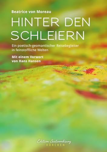 Hinter den Schleiern: Ein poetisch-geomantischer Reisebegleiter in feinstoffliche Welten