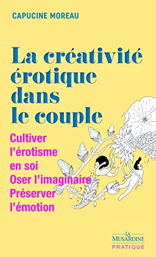 La Créativité érotique dans le couple - Cultiver l'érotisme en soi - Oser l'imaginaire - Préserver l'émotion von LA MUSARDINE