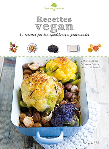 Recettes vegan: 50 petits plats faciles à réaliser, gourmands et équilibrés ! von Larousse