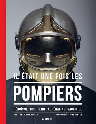 Il était une fois les pompiers - Nouvelle édition: Héroïsme - Discipline - Adrénaline - Sacrifice von MARABOUT