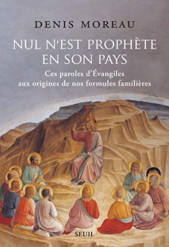Nul n est prophète en son pays: Ces paroles dÉvangiles aux origines de nos formules familières von Seuil