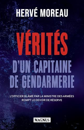 Vérités d'un capitaine de gendarmerie: L'officier blâmé par la ministre des armées rompt le devoir de réserve von MAGNUS
