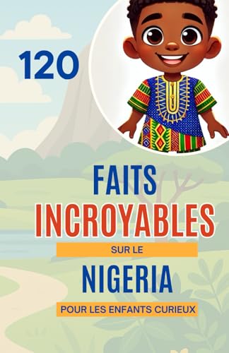 120 Faits Incroyables le Nigeria Pour les Enfants Curieux: Découvre la richesse, la culture et les merveilles du géant africain | Un excellent cadeau pour les garçons et les filles de 6 à 14 ans 120 Faits Incroyables le Nigeria Pour les Enfants Curieux: Découvre la richesse, la culture et les merveilles du géant africain | Un excellent cadeau pour les garçons et les filles de 6 à 14 ans von Independently published