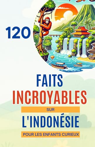 120 Faits Incroyables sur l'Indonésie Pour les Enfants Curieux: Explore l'Indonésie, ses merveilles naturelles, sa culture fascinante, ses animaux ... parfait pour filles et garçons de 6 à 14 ans 120 Faits Incroyables sur l'Indonésie Pour les Enfants Curieux: Explore l'Indonésie, ses merveilles naturelles, sa culture fascinante, ses animaux ... parfait pour filles et garçons de 6 à 14 ans von Independently published
