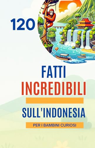 120 Fatti Incredibili sull'Indonesia per i Bambini Curiosi: Esplora l’Indonesia, le sue meraviglie naturali, la cultura affascinante, gli animali ... per bambine e bambini dai 6 ai 14 anni 120 Fatti Incredibili sull'Indonesia per i Bambini Curiosi: Esplora l’Indonesia, le sue meraviglie naturali, la cultura affascinante, gli animali ... per bambine e bambini dai 6 ai 14 anni von Independently published