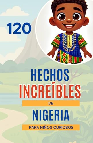 120 Hechos Increíbles de Nigeria para Niños Curiosos: Descubre la riqueza, la cultura y las maravillas del gigante africano | Un regalo perfecto para niños y niñas de 6 a 14 años 120 Hechos Increíbles de Nigeria para Niños Curiosos: Descubre la riqueza, la cultura y las maravillas del gigante africano | Un regalo perfecto para niños y niñas de 6 a 14 años von Independently published