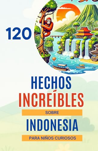 120 Hechos Increíbles sobre Indonesia para Niños Curiosos: Explora Indonesia, sus maravillas naturales, su cultura fascinante, sus animales únicos y ... perfecto para niñas y niños de 6 a 14 años 120 Hechos Increíbles sobre Indonesia para Niños Curiosos: Explora Indonesia, sus maravillas naturales, su cultura fascinante, sus animales únicos y ... perfecto para niñas y niños de 6 a 14 años von Independently published