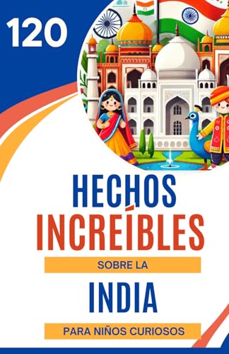 120 Hechos Increíbles sobre la India para Niños Curiosos: Un viaje fascinante a través de la cultura, la historia y las maravillas de la India | Un ... niños y niñas adolescentes de 6 a 14 años 120 Hechos Increíbles sobre la India para Niños Curiosos: Un viaje fascinante a través de la cultura, la historia y las maravillas de la India | Un ... niños y niñas adolescentes de 6 a 14 años von Independently published