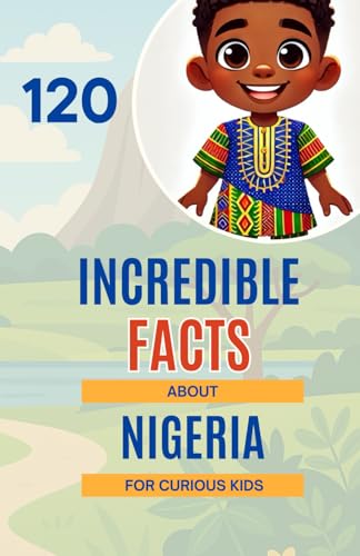 120 Incredible Facts about Nigeria for Curious Kids: Discover the richness, culture, and wonders of the African giant | A perfect gift for boys and girls aged 6 to 14 120 Incredible Facts about Nigeria for Curious Kids: Discover the richness, culture, and wonders of the African giant | A perfect gift for boys and girls aged 6 to 14 von Independently published