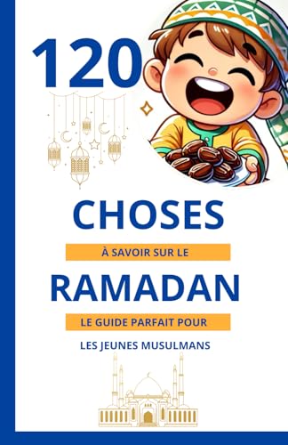 120 choses à savoir sur le Ramadan: Le guide parfait pour les jeunes musulmans de plus de 5 ans | Un excellent cadeau pour les petits garçons, filles ... sacré dans la lumière du Coran et de la Sunna 120 choses à savoir sur le Ramadan: Le guide parfait pour les jeunes musulmans de plus de 5 ans | Un excellent cadeau pour les petits garçons, filles ... sacré dans la lumière du Coran et de la Sunna von Independently published